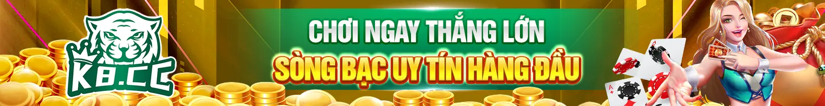 Chơi ngay thắng lớn sòng bạc uy tín hàng đầu