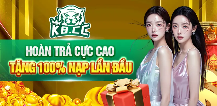 hoàn trả cực cao tặng 100% nạp lần đầu k8cc